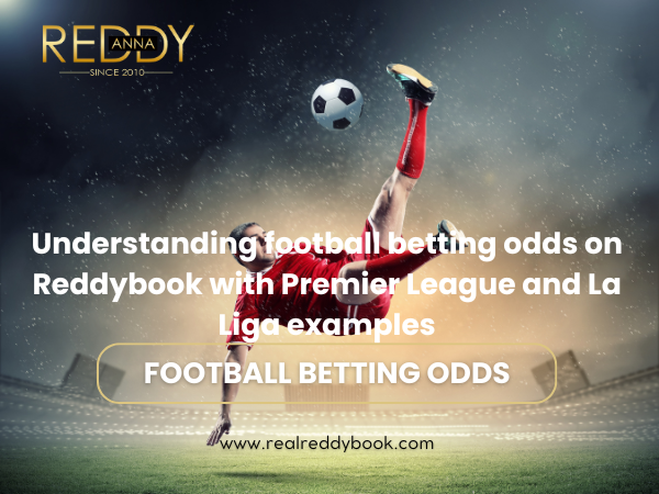 Understanding football betting odds on Reddybook with Premier League and La Liga examples