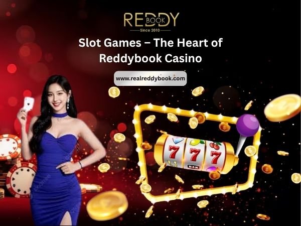 Slot Games – The Heart of Reddybook Casino